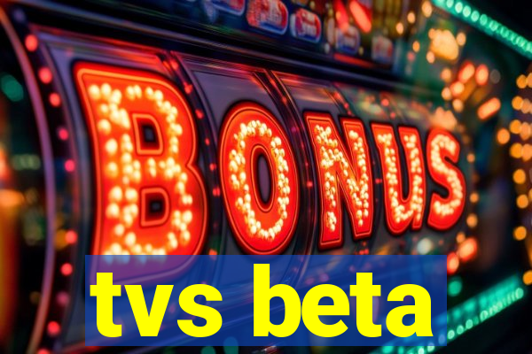 tvs beta